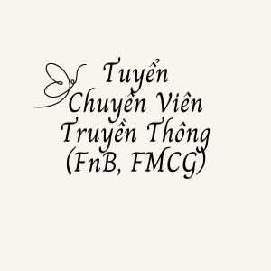 Chuyên Viên Truyền Thông (FnB, FMCG)