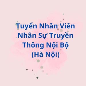 Nhân Viên Nhân Sự Truyền Thông Nội Bộ (Hà Nội)