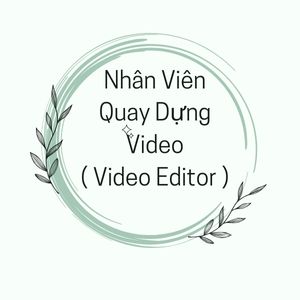 Nhân Viên Quay Dựng Video ( Video Editor )